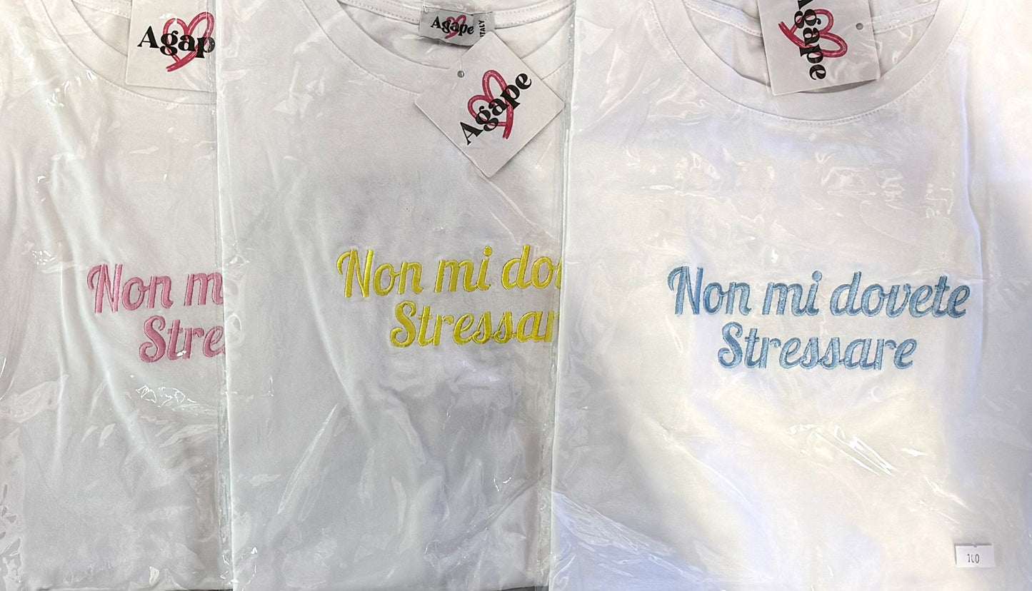 T-SHIRT "NON MI DOVETE STRESSARE"